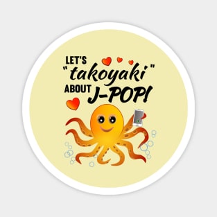 Let's "takoyaki" about J-POP - Play on words for talk about J-POP Magnet